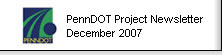 Read the PennDOT December 2007 Project Newsletter